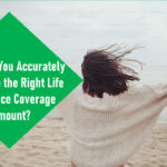 How Can You Accurately Calculate the Right Life Insurance Coverage Amount?