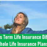 How Does Term Life Insurance Differ from Whole Life Insurance Plans?