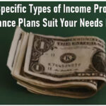 Which Specific Types of Income Protection Insurance Plans Suit Your Needs Best?